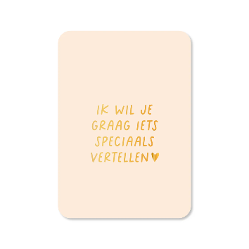 Wenskaart Ik wil je graag iets speciaals vertellen