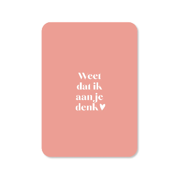 Wenskaart Weet dat ik aan je denk