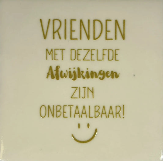 Quote tegeltje 'vrienden met dezelfde afwijkingen zijn onbetaalbaar"