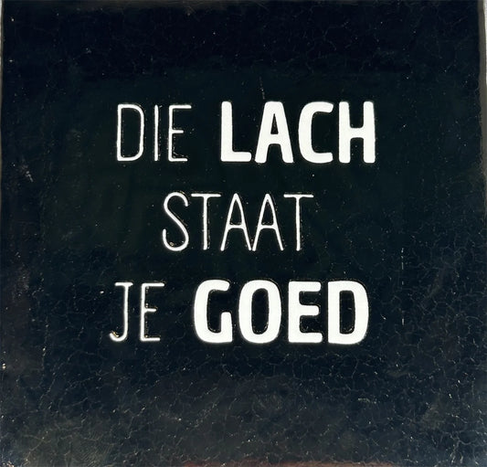 Quote tegeltje 'Die lach staat je goed'