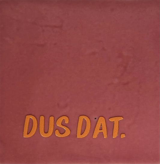 Quote tegeltje 'dus dat.'