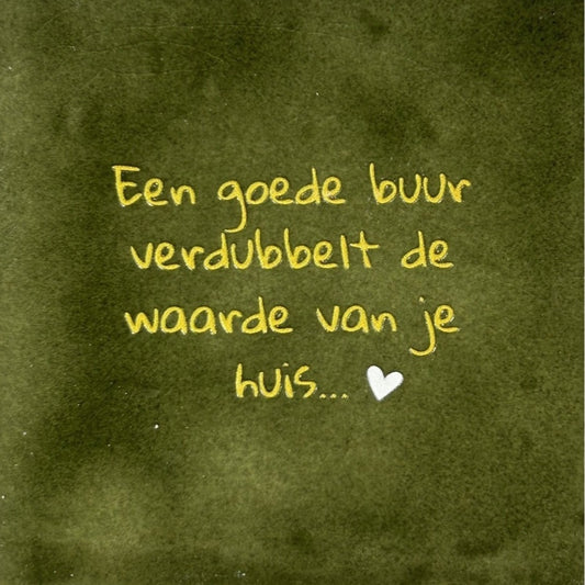 Quote tegeltje 'een goede buur verdubbelt de waarde van je huis...'