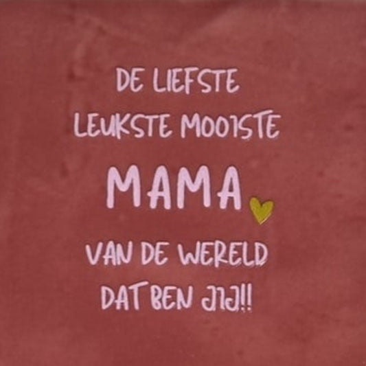 Quote tegeltje 'de liefste leukste mooist mama van de wereld dat ben jij!'